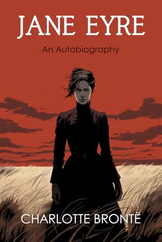 Jane Eyre: An Autobiography Jane Eyre: An Autobiography von Independently published