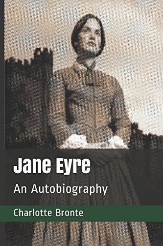 Jane Eyre: An Autobiography Jane Eyre: An Autobiography