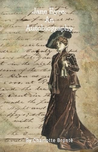 Jane Eyre: An Autobiography Jane Eyre: An Autobiography von Independently published