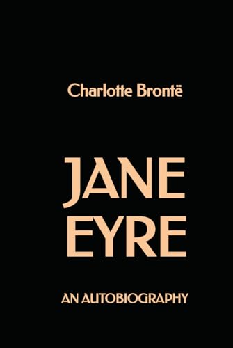Jane Eyre: An Autobiography Jane Eyre: An Autobiography von Independently published