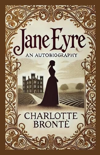 Jane Eyre: An Autobiography: A Gothic Tale of Love, Independence, and Redemption Jane Eyre: An Autobiography: A Gothic Tale of Love, Independence, and Redemption von Independently published