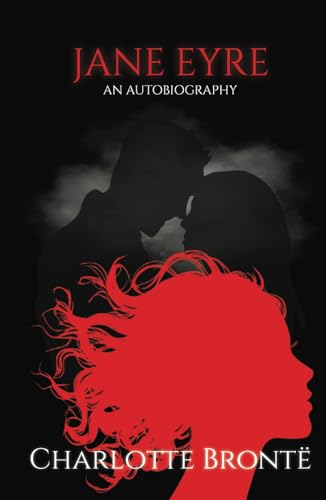 Jane Eyre: An Autobiography: A Gothic Tale of Romance in the Victorian Era Jane Eyre: An Autobiography: A Gothic Tale of Romance in the Victorian Era von Independently published