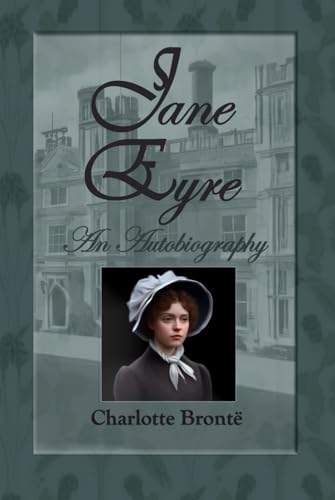 Jane Eyre: An Autobiography: A Masterpiece of Dark Romantic Fiction Jane Eyre: An Autobiography: A Masterpiece of Dark Romantic Fiction von Independently published