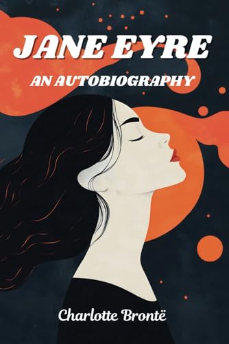 Jane Eyre: An Autobiography: Classic Edition with Original Illustrations Jane Eyre: An Autobiography: Classic Edition with Original Illustrations von Independently published