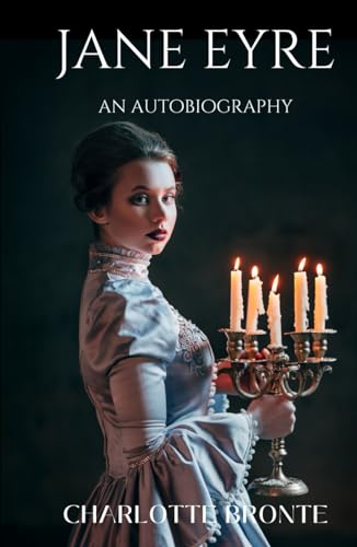 Jane Eyre: An Autobiography: Classic Gothic romance in this Bildungsroman novel