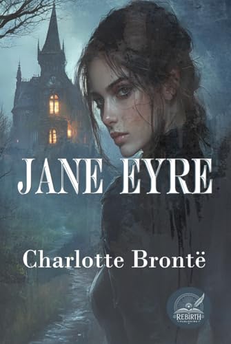 Jane Eyre: An Autobiography: Rebirth Special Edition | Annotated Jane Eyre: An Autobiography: Rebirth Special Edition | Annotated von Independently published