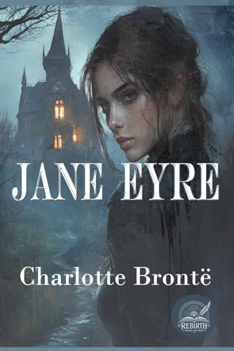 Jane Eyre: An Autobiography: Rebirth Special Edition | Annotated Jane Eyre: An Autobiography: Rebirth Special Edition | Annotated von Independently published