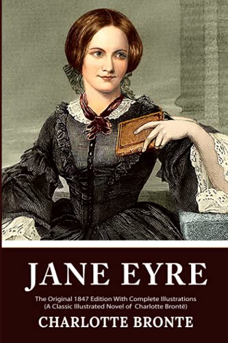 Jane Eyre: The Original 1847 Edition With Illustrations (A Classic Illustrated Novel of Charlotte Brontë)