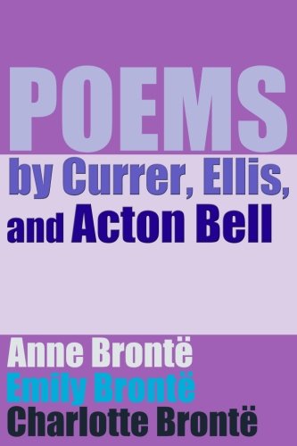 Poems by Currer, Ellis, and Acton Bell Poems by Currer, Ellis, and Acton Bell von CreateSpace Independent Publishing Platform