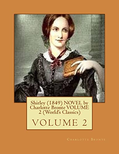 Shirley (1849) NOVEL by Charlotte Bronte VOLUME 2 (World's Classics) von CREATESPACE