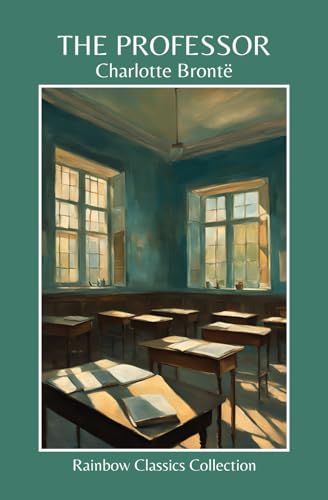 The Professor by Charlotte Brontë (Rainbow Classics Collection) von Independently published