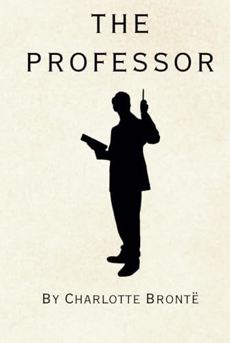 The Professor: Remastered Original Classic The Professor: Remastered Original Classic von Independently published