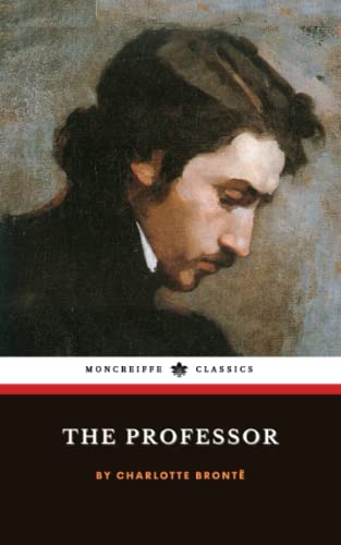 The Professor: The 1857 Victorian Literary Classic (Annotated)