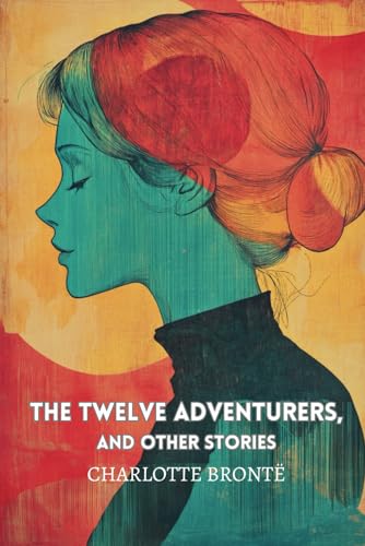 The Twelve Adventurers, And Other Stories: (With Commentary & Biography) von Independently published