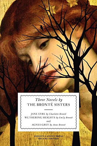 Three Novels by the Brontë Sisters: Jane Eyre; Wuthering Heights; and Agnes Grey
