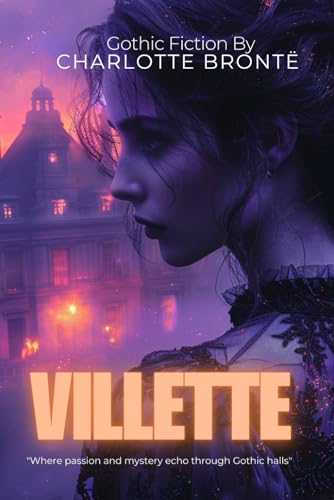 VILLETTE By Charlotte Brontë (Illustrated & Annotated): A haunting exploration of solitude and passion, where a young woman's psychological journey ... corners of desire, faith, and identity von Independently published