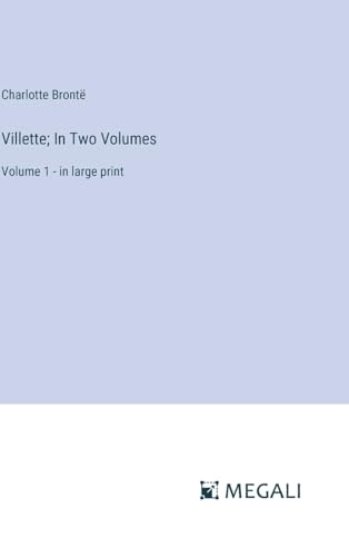Villette; In Two Volumes: Volume 1 - in large print