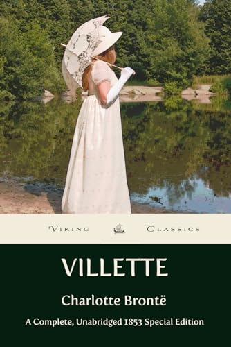 Villette: A Complete, Unabridged 1853 Edition with a Historical Annotation and Author Biography Villette: A Complete, Unabridged 1853 Edition with a Historical Annotation and Author Biography
