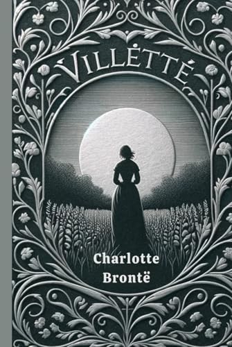 Villette: A Gothic Tale of Love, Isolation, and Self-Discovery Villette: A Gothic Tale of Love, Isolation, and Self-Discovery von Independently published