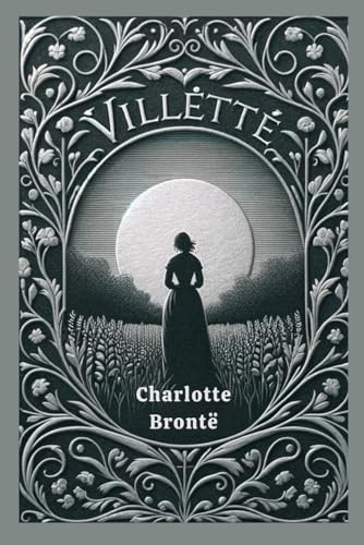 Villette: A Gothic Tale of Love, Isolation, and Self-Discovery Villette: A Gothic Tale of Love, Isolation, and Self-Discovery von Independently published