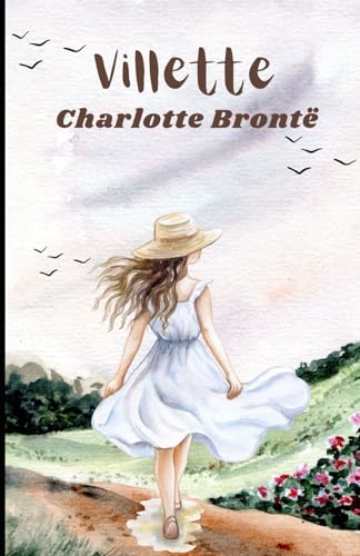 Villette: An Original and Unabridged Edition Villette: An Original and Unabridged Edition von Independently published