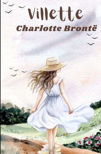Villette: An Original and Unabridged Edition Villette: An Original and Unabridged Edition von Independently published