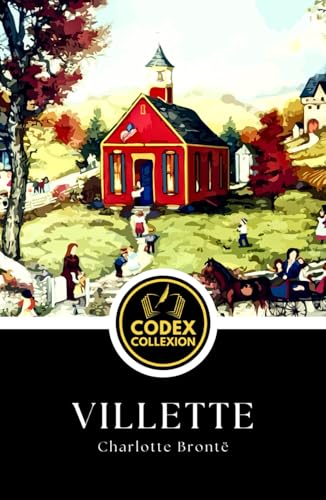 Villette: Dark Romance and Psychological Fiction from the Author of Jane Eyre Villette: Dark Romance and Psychological Fiction from the Author of Jane Eyre von Independently published
