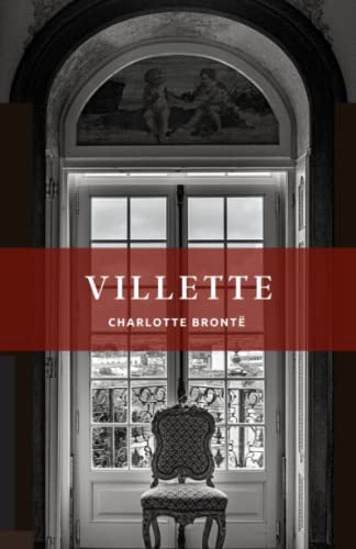 Villette: The 1853 Literary Classic by Charlotte Brontë (Annotated)