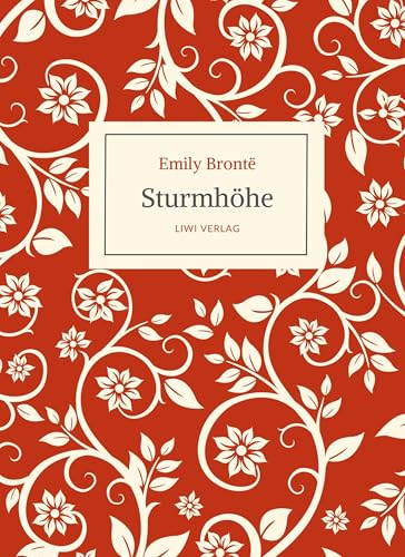 Emily Brontë: Sturmhöhe. Ins Deutsche übertragen von Alfred Wolfenstein: Originaltitel: Wuthering Heights. Ein Roman über stürmische Liebe, leidenschaftlichen Hass und die unbändige Kraft der Gefühle von LIWI Literatur- und Wissenschaftsverlag