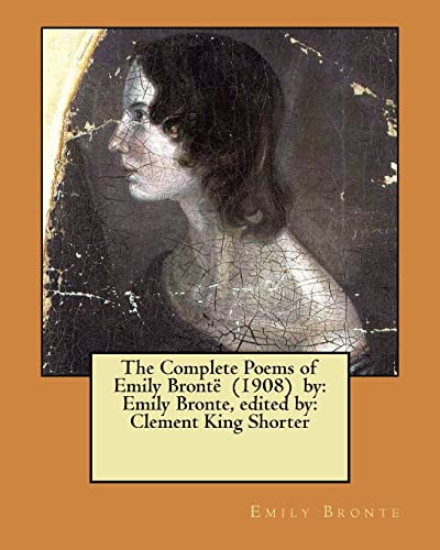 The Complete Poems of Emily Brontë (1908) by: Emily Bronte, edited by: Clement King Shorter