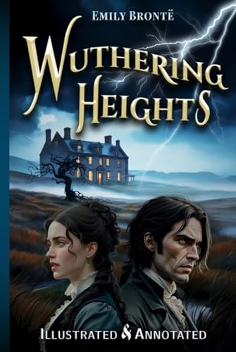 Wuthering Heights (Illustrated & Annotated): Original Unabridged Special Edition with Author Biography, Thematic Analysis & Historical Context von Independently published