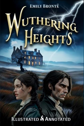 Wuthering Heights (Illustrated & Annotated): Original Unabridged Special Edition with Author Biography, Thematic Analysis & Historical Context von Independently published