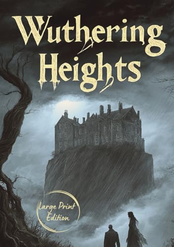 Wuthering Heights (Large Print Edition): A Haunting Tale of Passion, Betrayal, and the Supernatural in a Storm-Swept Land von Independently published