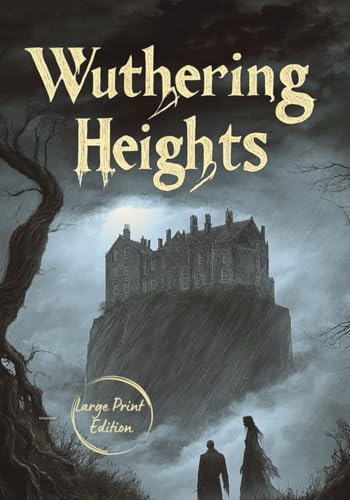 Wuthering Heights (Large Print Edition): A Haunting Tale of Passion, Betrayal, and the Supernatural in a Storm-Swept Land von Independently published