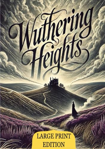 Wuthering Heights (Large Print Edition): A haunting tale of passion, revenge, and the destructive power of love set against the wild moors of Yorkshire von Independently published