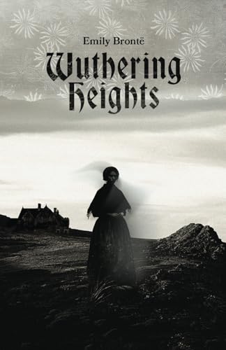 Wuthering Heights: A Classic Gothic Romance Novel von Independently published