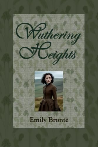 Wuthering Heights: A Classic Gothic Romance Novel von Independently published