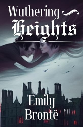 Wuthering Heights: A Haunting Tale of Love, Revenge, and Redemption on the Yorkshire Moors von Independently published