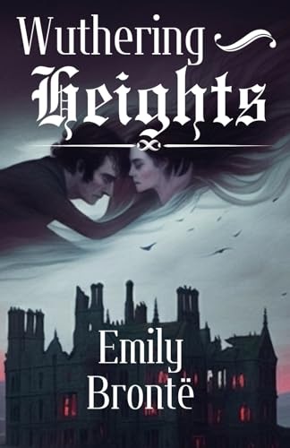 Wuthering Heights: A Haunting Tale of Love, Revenge, and Redemption on the Yorkshire Moors von Independently published