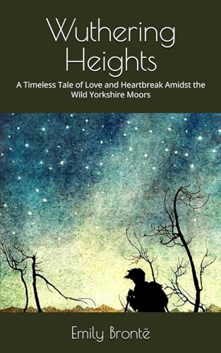 Wuthering Heights: A Timeless Tale of Love and Heartbreak Amidst the Wild Yorkshire Moors von Independently published