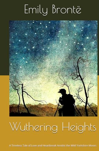 Wuthering Heights: A Timeless Tale of Love and Heartbreak Amidst the Wild Yorkshire Moors von Independently published
