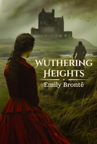 Wuthering Heights: A Timeless Tale of Passion, Obsession, and Revenge (Annotated Edition) von Independently published