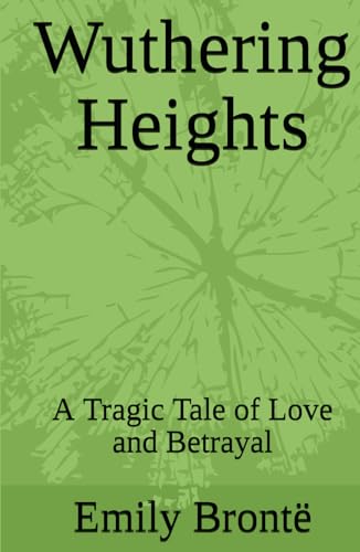 Wuthering Heights: A Tragic Tale of Love and Betrayal von Independently published