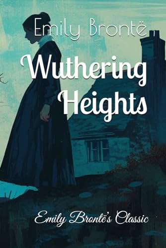 Wuthering Heights: Emily Brontë’s Classic von Independently published