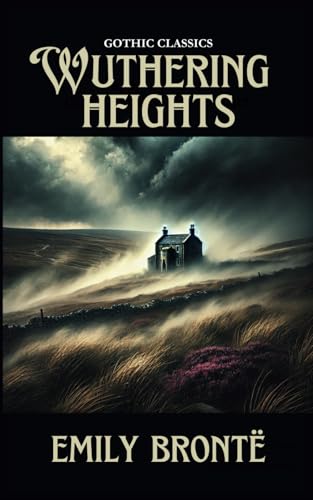 Wuthering Heights: Emily Bronte’s classic gothic romance, a ghostly thriller” von Independently published