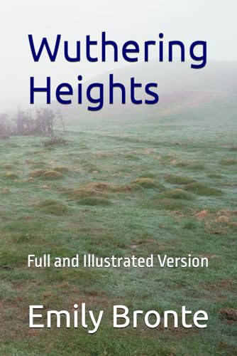 Wuthering Heights: Full and Illustrated Version von Independently published