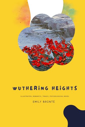 Wuthering Heights: Illustrated, Romantic, Tragic, Psychological Novel von Independently published