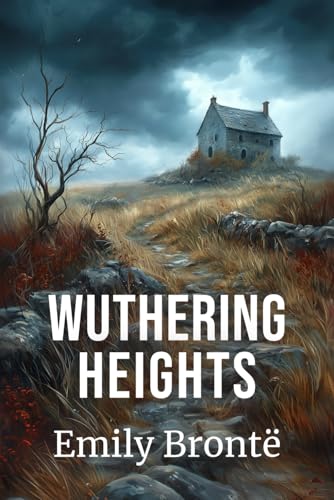 Wuthering Heights: The 1847 Dark Gothic Romance Classic of English Literature von Independently published
