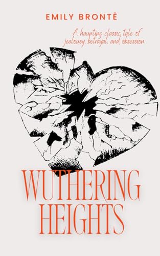 Wuthering Heights: The Farmhouse Yorkshire Moors Story of Obsession and Betrayal von Independently published