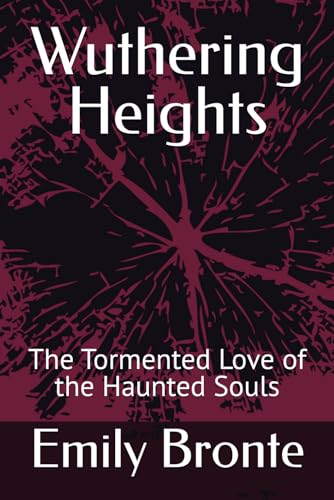 Wuthering Heights: The Tormented Love of the Haunted Souls von Independently published